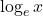 \log_{e}x