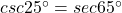 csc 25^\circ = sec 65^\circ