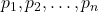 Rendered by QuickLaTeX.com p_1, p_2, \ldots, p_n