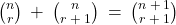 \binom{n}{r} \: + \: \binom{n}{r \: + \: 1} \: = \: \binom{n \: + \: 1}{r \: + \: 1}