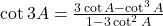\cot 3A = \frac{3 \cot A - \cot^3 A}{1 - 3 \cot^2 A}