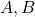 A ,  B