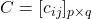 C = [c_{ij}]_{p \times q}