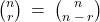 \binom{n}{r} \: = \: \binom{n}{n \: - \: r}