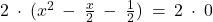 2 \: \cdot \: (x^2 \: - \: \frac{x}{2} \: - \: \frac{1}{2}) \: = \: 2 \: \cdot \: 0
