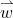 \overset{\rightharpoonup}{w}