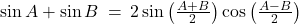 \sin A + \sin B \: = \: 2 \sin\left( \frac{A + B}{2} \right) \cos\left( \frac{A - B}{2} \right)