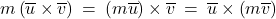 m \left( \overline{u} \times \overline{v} \right) \: = \: \left( m \overline{u} \right) \times \overline{v} \: = \: \overline{u} \times \left( m \overline{v} \right)