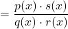 = \dfrac{p(x) \cdot s(x)}{q(x) \cdot r(x)}
