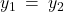  y_1 \: = \: y_2 