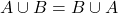 A \cup B &= B \cup A