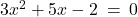 3x^2 + 5x - 2 \: = \: 0