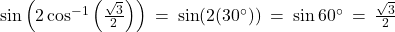 \sin\left(2\cos^{-1}\left(\frac{\sqrt{3}}{2}\right)\right) \: = \: \sin(2(30^\circ)) \: = \: \sin 60^\circ \: = \: \frac{\sqrt{3}}{2}