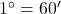 1^\circ = 60^\prime
