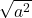 \sqrt{a^2 }