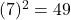 (7)^2 = 49