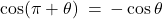 \cos(\pi + \theta) \: = \: -\cos \theta
