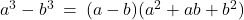 a^3 - b^3 \: = \: (a - b)(a^2 + ab + b^2)