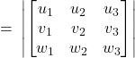 Rendered by QuickLaTeX.com = \: \begin{vmatrix} \begin{bmatrix} u_1 & u_2 & u_3 \\ v_1 & v_2 & v_3 \\ w_1 & w_2 & w_3 \end{bmatrix} \end{vmatrix}