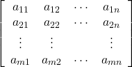\left[\begin{array}{cccc}a_{11} & a_{12} & \cdots & a_{1n} \\a_{21} & a_{22} & \cdots & a_{2n} \\\vdots & \vdots & \none & \vdots \\a_{m1} & a_{m2} & \cdots & a_{mn}\end{array}\right]