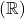 (\mathbb{R})