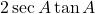 2\sec A \tan A