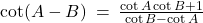 \cot(A - B) \: = \: \frac{\cot A \cot B + 1}{\cot B - \cot A}
