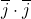 \overline{j} \cdot \overline{j}
