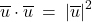 \overline{u} \cdot \overline{u} \: = \: {\lvert \overline{u} \rvert}^2