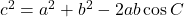 c^2 = a^2 + b^2 - 2ab \cos C