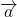 \overrightarrow{a}