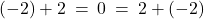 (-2) + 2 \: = \: 0 \: = \: 2 + (-2)