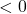 < 0