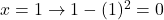  x = 1 \rightarrow 1 - (1)^2 = 0 