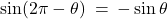 \sin(2\pi - \theta) \: = \: -\sin \theta