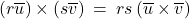 \left( r \overline{u} \right) \times \left( s \overline{v} \right) \: = \: rs \left( \overline{u} \times \overline{v} \right)