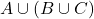 A \cup (B \cup C)