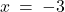 x \: = \: {-3}