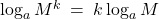 Rendered by QuickLaTeX.com \log_{a}M^k \: = \: k\log_{a}M