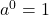 {a^0} = 1