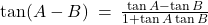 \tan(A - B) \: = \: \frac{\tan A - \tan B}{1 + \tan A \tan B}