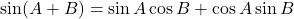 \sin(A + B) = \sin A \cos B + \cos A \sin B