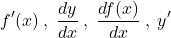 \[ f'(x) \: ,\; \frac{dy}{dx} \: ,\; \frac{df(x)}{dx} \: ,\; {y'} \]