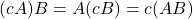 (cA)B = A(cB) = c(AB)