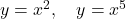 y = x^2, \quad y = x^5