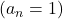 (a_n = 1)