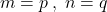 m = p \: , \; n = q
