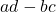 ad - bc