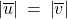\left| \overline{u}\right| \: = \: \left|\overline{v}\right|