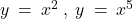 y \: = \: x^2 \: , \; y \: = \: x^5